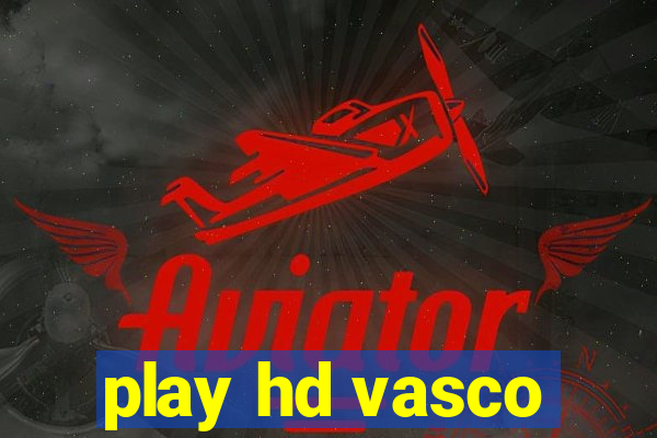 play hd vasco